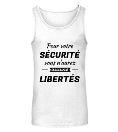 Pour votre SÉCURITÉ vous n'aurez AUCUNE LIBERTÉS