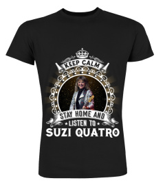 KEEP CALM STAY HOME AND LISTEN TO SUZI QUATRO