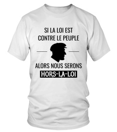 Si la Loi est contre le Peuple alors nous serons HORS-LA-LOI