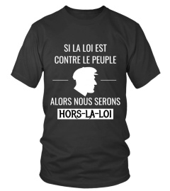 Si la Loi est contre le Peuple alors nous serons HORS-LA-LOI