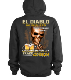 El diablo me susurró "Estoy llegando  por ti". Susurré de vuelta  traer cerveza