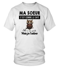 Ma soeur c'est comme le café elle a un grain mais je l'adore - Edition Limitée