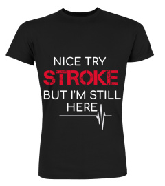 Nice try Stroke But I'm Still Here