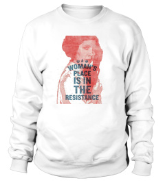 WOMAN'S PLACE IS IN THE RESISTANCE SHIRT