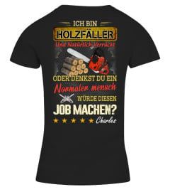 ICH BIN HOLZFÄLLER UND NATÜRLICH VERRÜCKT