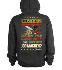 ICH BIN HOLZFÄLLER UND NATÜRLICH VERRÜCKT