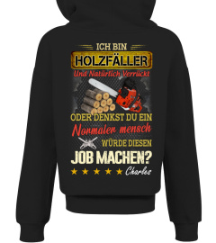 ICH BIN HOLZFÄLLER UND NATÜRLICH VERRÜCKT