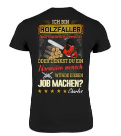 ICH BIN HOLZFÄLLER UND NATÜRLICH VERRÜCKT