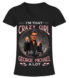 I'M THAT CRAZY GIRL WHO LOVES GEORGE MICHAEL A LOT