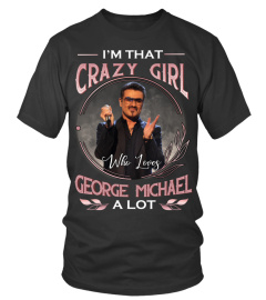 I'M THAT CRAZY GIRL WHO LOVES GEORGE MICHAEL A LOT