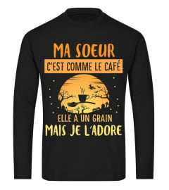 ma soeur c'est comme le café elle a un grain mais je l'adore