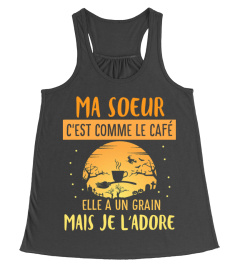 ma soeur c'est comme le café elle a un grain mais je l'adore