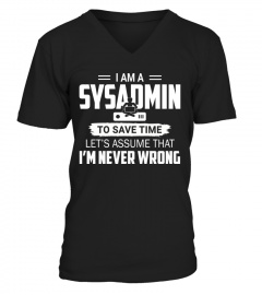 I am a sysadmin, to save time let's assume that I'm Never wrong