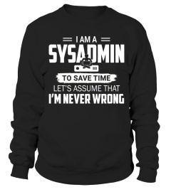 I am a sysadmin, to save time let's assume that I'm Never wrong