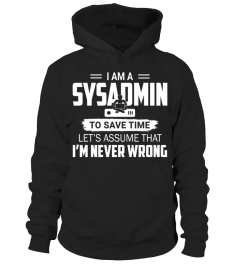 I am a sysadmin, to save time let's assume that I'm Never wrong