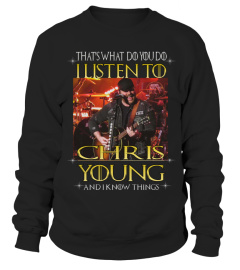 THAT'S WHAT DO YOU DO I LISTEN TO CHRIS YOUNG AND I KNOW THINGS