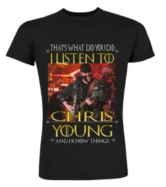 THAT'S WHAT DO YOU DO I LISTEN TO CHRIS YOUNG AND I KNOW THINGS