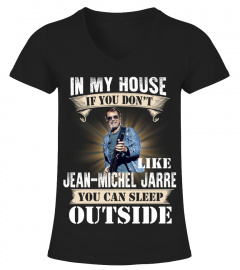 IN MY HOUSE IF YOU DON'T LIKE JEAN-MICHEL JARRE YOU CAN SLEEP OUTSIDE