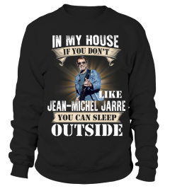 IN MY HOUSE IF YOU DON'T LIKE JEAN-MICHEL JARRE YOU CAN SLEEP OUTSIDE