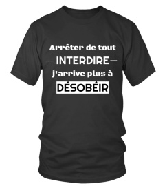 Arrêter de tout INTERDIR j'arrive plus à DÉSOBÉIR