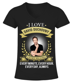 I LOVE DAVID DUCHOVNY EVERY SECOND, EVERY MINUTE, EVERY HOUR, EVERY DAY, ALWAYS