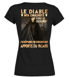 Le diable m'a chuchoté je viens te chercher j'ai répondu en chuchotant Apporte Du Ricard