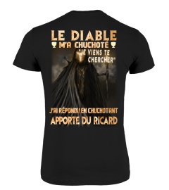 Le diable m'a chuchoté je viens te chercher j'ai répondu en chuchotant Apporte Du Ricard