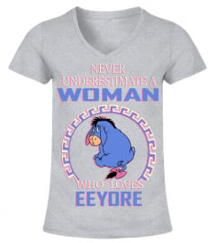 NEVER UNDERESTIMATE A WOMAN WHO LOVES EEYORE