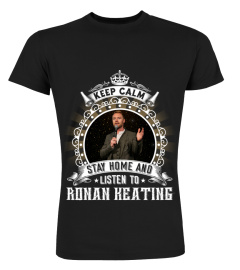 KEEP CALM STAY HOME AND LISTEN TO RONAN KEATING
