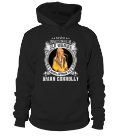 NEVER UNDERESTIMATE AN OLD WOMAN WHO LISTEN TO BRIAN CONNOLLY