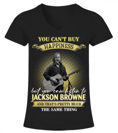 YOU CAN'T BUY HAPPINESS BUT YOU CAN LISTEN TO JACKSON BROWNE AND THAT'S PRETTY MUCH THE SAM THING