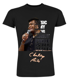 MUSIC IS MY DRUG AND CHARLEY PRIDE IS MY DEALER