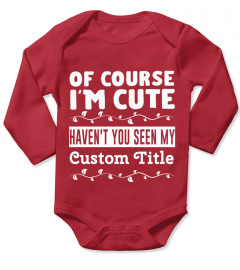 Custom Title - Of Course I'm Cute