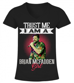 TRUST ME I AM A BRIAN MCFADDEN GIRL