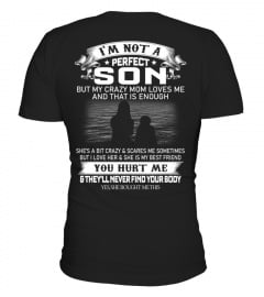 I'M NOT A PERFECT SON BUT MY CRAZY MOM LOVES ME AND THAT IS ENOUGH