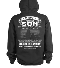 I'M NOT A PERFECT SON BUT MY CRAZY MOM LOVES ME AND THAT IS ENOUGH