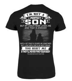 I'M NOT A PERFECT SON BUT MY CRAZY MOM LOVES ME AND THAT IS ENOUGH