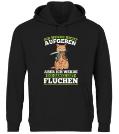 Ich werde nicht aufgeben aber ich werde die ganze Zeit fluchen