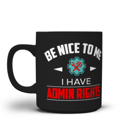 Be nice with me i have admin rights (ADMIN)