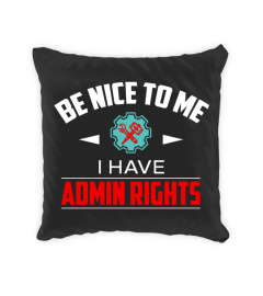 Be nice with me i have admin rights (ADMIN)