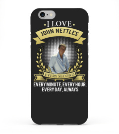 I LOVE JOHN NETTLES EVERY SECOND, EVERY MINUTE, EVERY HOUR, EVERY DAY, ALWAYS