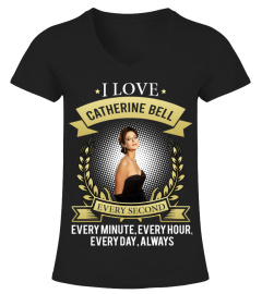 I LOVE CATHERINE BELL EVERY SECOND, EVERY MINUTE, EVERY HOUR, EVERY DAY, ALWAYS