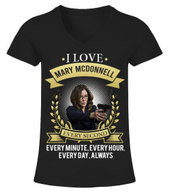 I LOVE MARY MCDONNELL EVERY SECOND, EVERY MINUTE, EVERY HOUR, EVERY DAY, ALWAYS