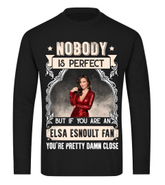 NOBODY IS PERFECT BUT IF YOU ARE AN ELSA ESNOULT FAN YOU'RE PRETTY DAMN CLOSE