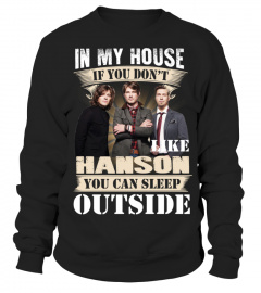 IN MY HOUSE IF YOU DON'T LIKE HANSON YOU CAN SLEEP OUTSIDE