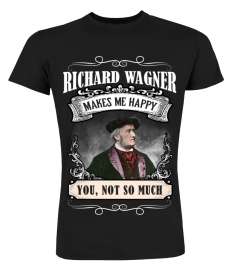 RICHARD WAGNER MAKES ME HAPPY