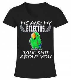 Me And My Eclectus Eclectus Talk Shit About You