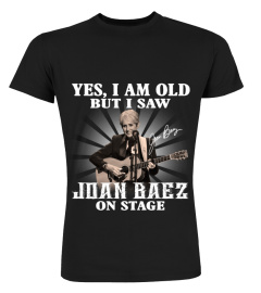 YES, I AM OLD BUT I SAW JOAN BAEZ ON STAGE