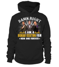 DAMN RIGHT I AM A RONAN KEATING FAN