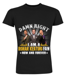 DAMN RIGHT I AM A RONAN KEATING FAN